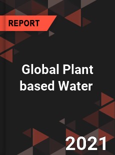 Global Plant based Water Market