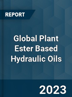 Global Plant Ester Based Hydraulic Oils Industry