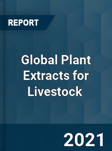 Global Plant Extracts for Livestock Market