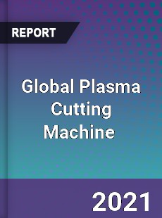 Global Plasma Cutting Machine Market