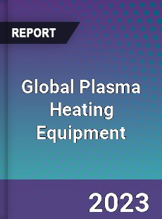 Global Plasma Heating Equipment Industry