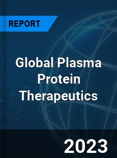 Global Plasma Protein Therapeutics Market