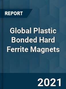 Global Plastic Bonded Hard Ferrite Magnets Market