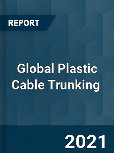 Global Plastic Cable Trunking Market