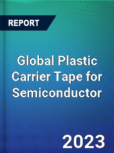 Global Plastic Carrier Tape for Semiconductor Industry