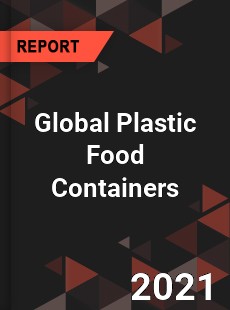 Global Plastic Food Containers Market