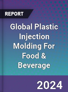 Global Plastic Injection Molding For Food amp Beverage Industry