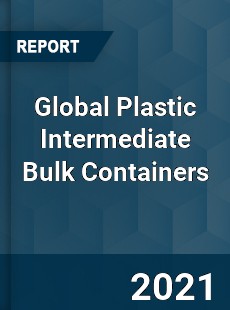 Global Plastic Intermediate Bulk Containers Market