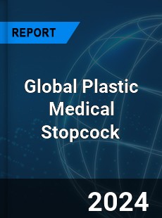 Global Plastic Medical Stopcock Industry