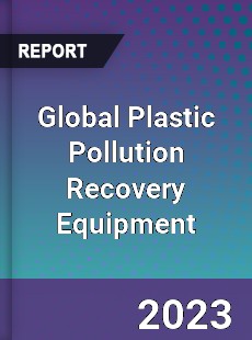 Global Plastic Pollution Recovery Equipment Industry