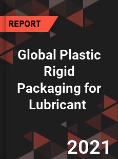 Global Plastic Rigid Packaging for Lubricant Market