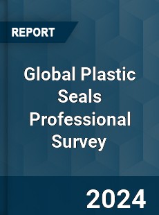 Global Plastic Seals Professional Survey Report