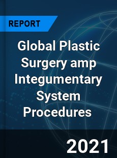 Global Plastic Surgery amp Integumentary System Procedures Market