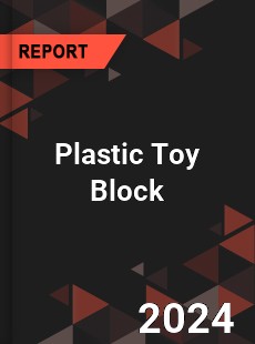 Global Plastic Toy Block Outlook