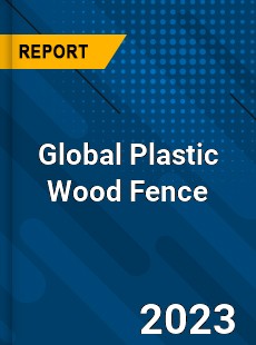 Global Plastic Wood Fence Industry