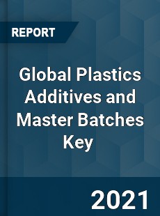 Global Plastics Additives and Master Batches Key Market