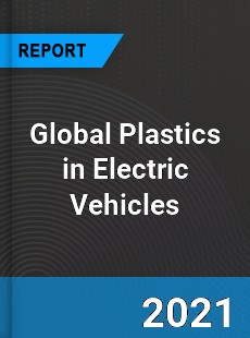 Global Plastics in Electric Vehicles Market