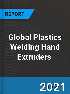 Global Plastics Welding Hand Extruders Market