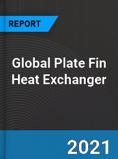 Global Plate Fin Heat Exchanger Market