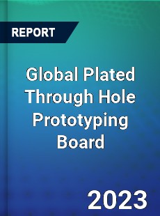 Global Plated Through Hole Prototyping Board Industry