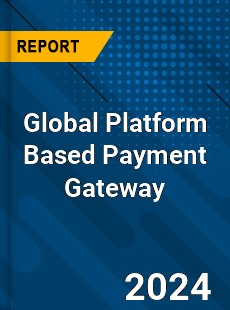 Global Platform Based Payment Gateway Industry