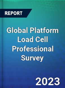 Global Platform Load Cell Professional Survey Report