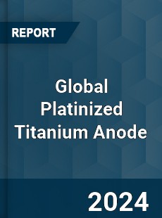 Global Platinized Titanium Anode Industry