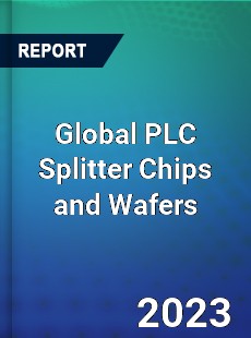 Global PLC Splitter Chips and Wafers Industry