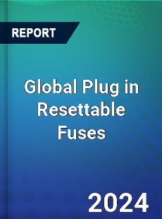 Global Plug in Resettable Fuses Industry