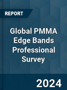 Global PMMA Edge Bands Professional Survey Report