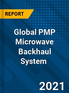 Global PMP Microwave Backhaul System Market