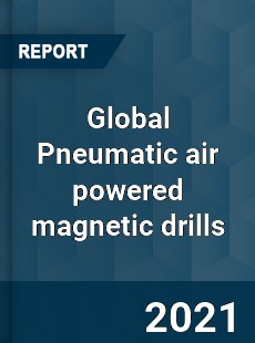 Global Pneumatic air powered magnetic drills Market