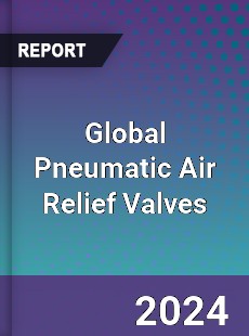 Global Pneumatic Air Relief Valves Industry