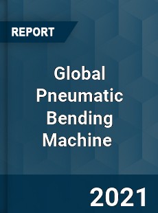 Global Pneumatic Bending Machine Market