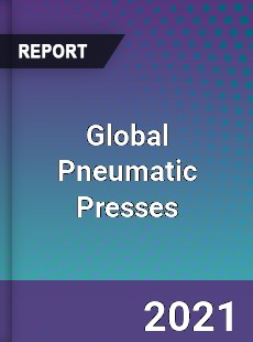 Global Pneumatic Presses Market