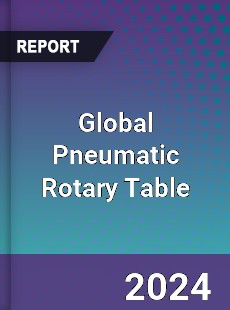 Global Pneumatic Rotary Table Industry