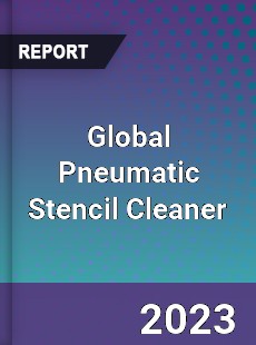 Global Pneumatic Stencil Cleaner Industry