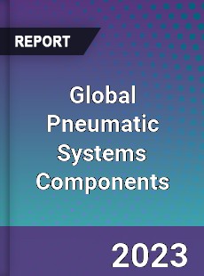 Global Pneumatic Systems Components Market