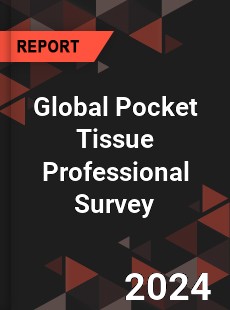 Global Pocket Tissue Professional Survey Report