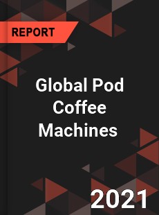 Global Pod Coffee Machines Market