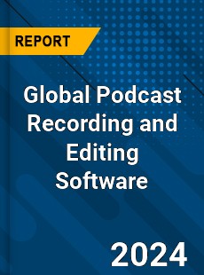 Global Podcast Recording and Editing Software Industry