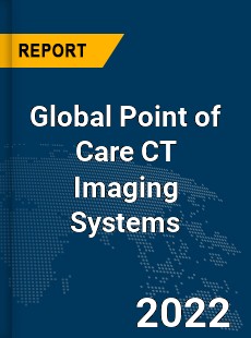 Global Point of Care CT Imaging Systems Market