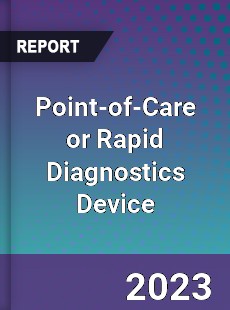 Global Point of Care or Rapid Diagnostics Device Market