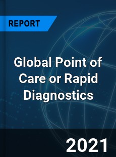 Global Point of Care or Rapid Diagnostics Market