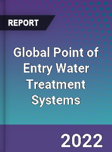 Global Point of Entry Water Treatment Systems Market