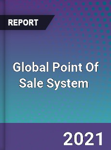 Global Point Of Sale System Market