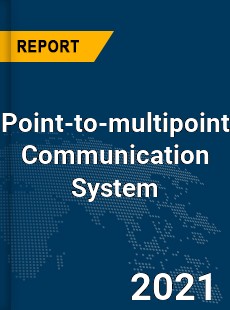 Global Point to multipoint Communication System Market