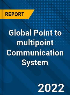 Global Point to multipoint Communication System Market