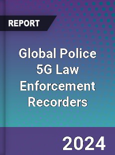 Global Police 5G Law Enforcement Recorders Industry