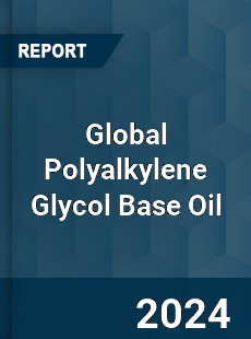 Global Polyalkylene Glycol Base Oil Industry